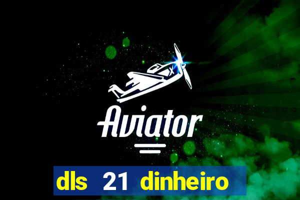 dls 21 dinheiro infinito download